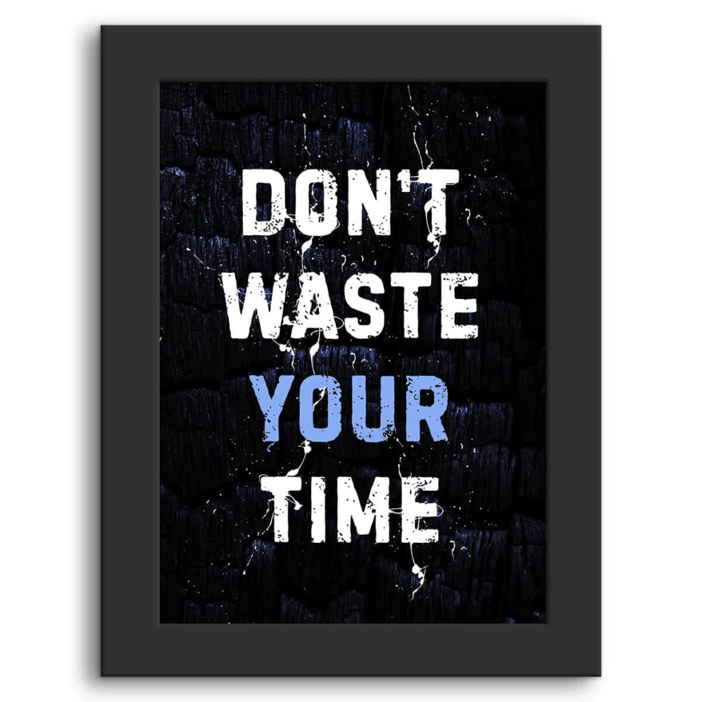 Don't Waste Your Time - Best Time Management Wall Posters (Wallpapers) – Best Time Management Quotes 
