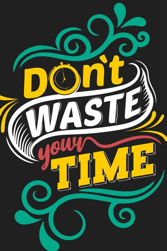 Don't Waste Your Time - Best Time Management Wall Posters (Wallpapers) – Best Time Management Quotes 