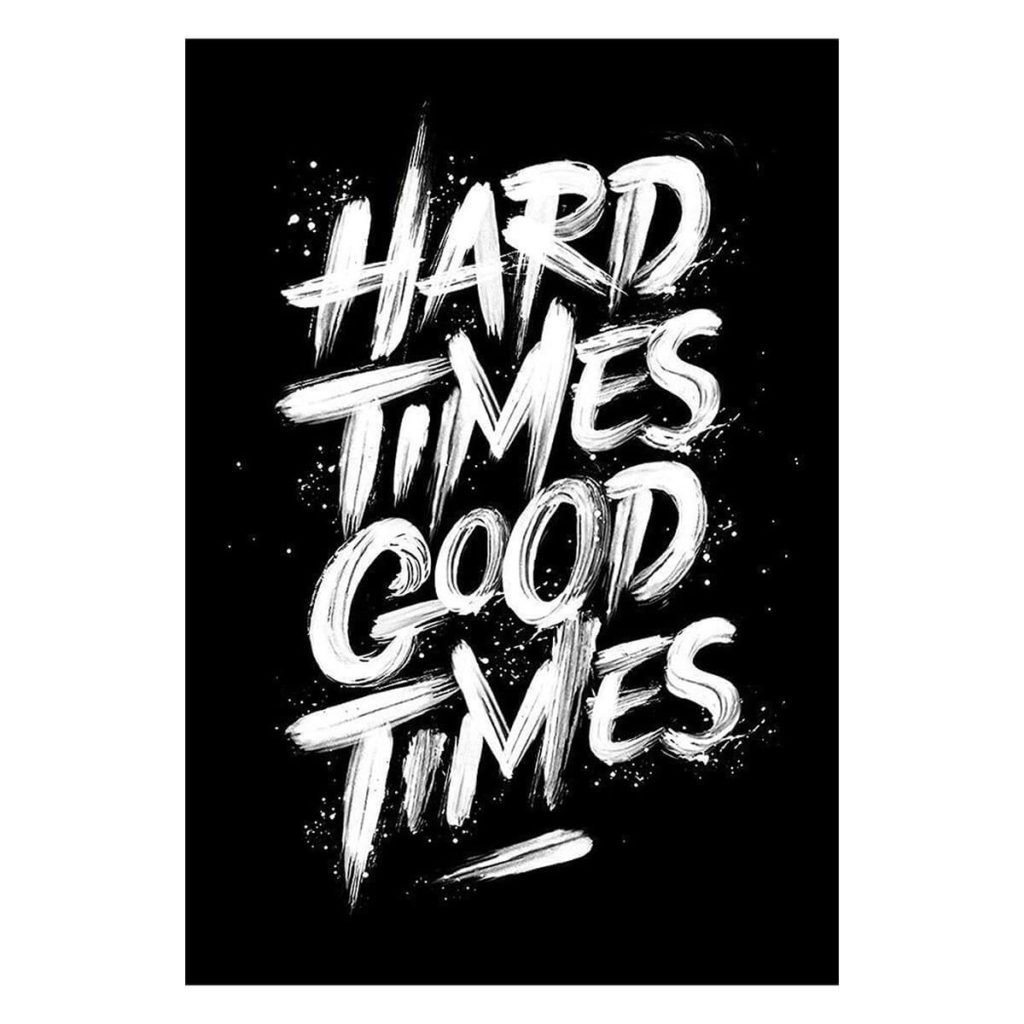 Hard Times Good Times - Best Time Management Wall Posters (Wallpapers) – Best Time Management Quotes 
